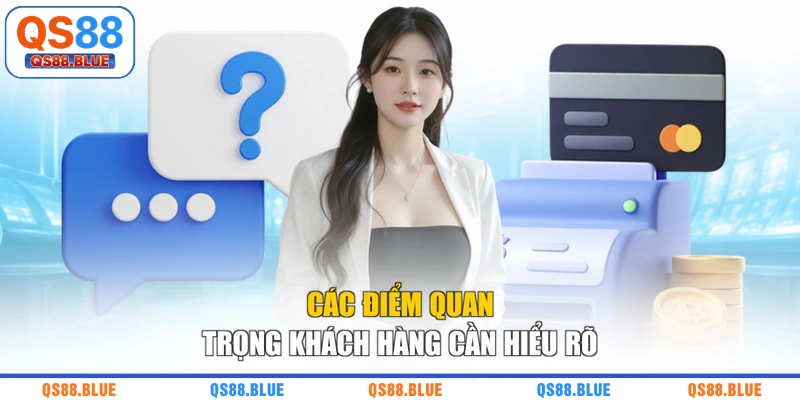 Các điểm quan trọng khách hàng cần hiểu rõ