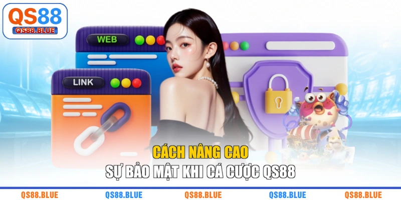 Cách nâng cao sự bảo mật khi cá cược QS88