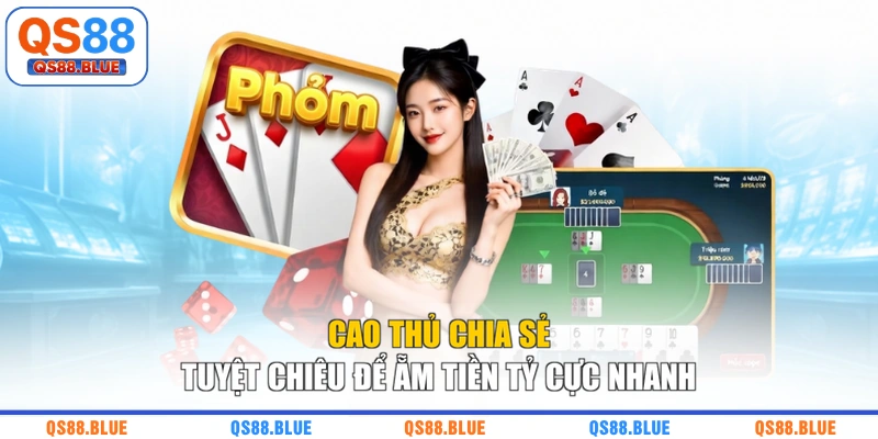 Cao thủ chia sẻ tuyệt chiêu để ẵm tiền tỷ cực nhanh