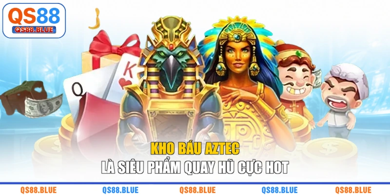 Kho báu Aztec là siêu phẩm quay hũ cực hot