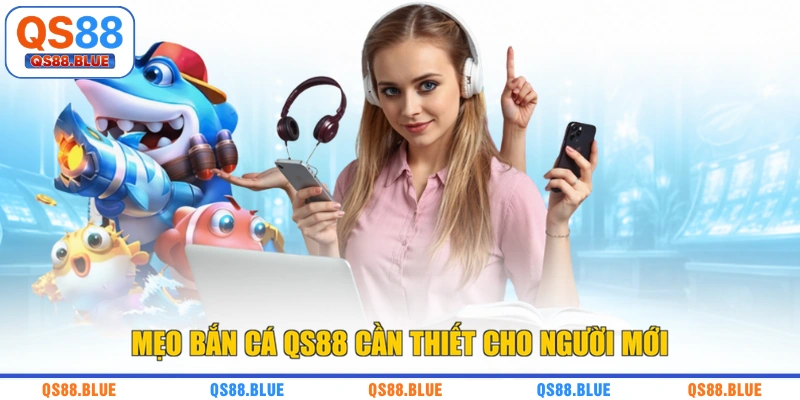 Mẹo bắn cá QS88 cần thiết cho người mới