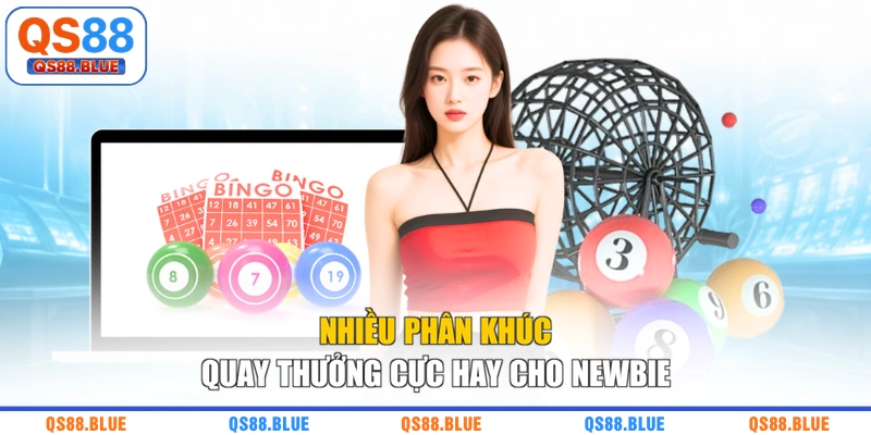 Nhiều phân khúc quay thưởng cực hay cho newbie